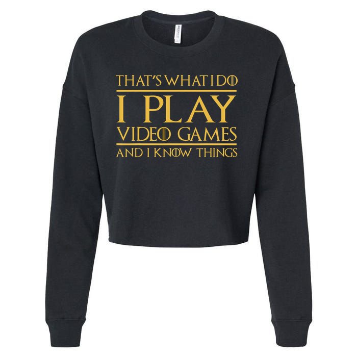 That's What I Do I Play Video Games And I Know Things Gamer Cropped Pullover Crew