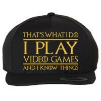 That's What I Do I Play Video Games And I Know Things Gamer Wool Snapback Cap