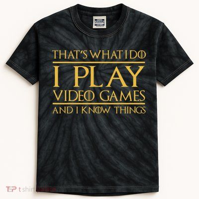 That's What I Do I Play Video Games And I Know Things Gamer Kids Tie-Dye T-Shirt