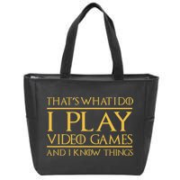 That's What I Do I Play Video Games And I Know Things Gamer Zip Tote Bag