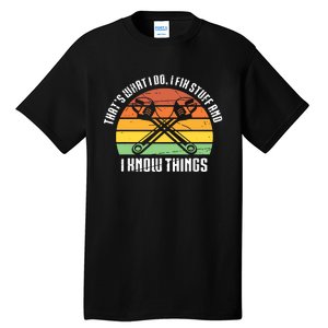 That´s What I Do, I Fix Stuff And I Know Things Tall T-Shirt