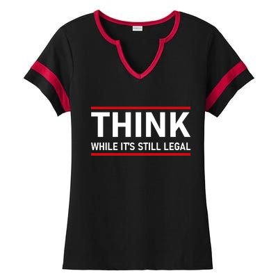 Think While It's Still Legal Political Statement Ladies Halftime Notch Neck Tee