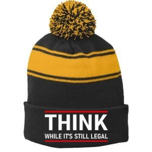 Think While It's Still Legal Political Statement Stripe Pom Pom Beanie