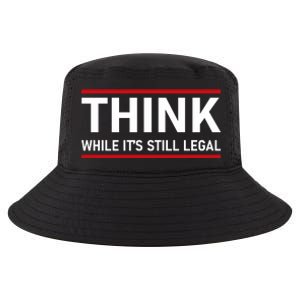 Think While It's Still Legal Political Statement Cool Comfort Performance Bucket Hat