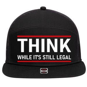 Think While It's Still Legal Political Statement 7 Panel Mesh Trucker Snapback Hat