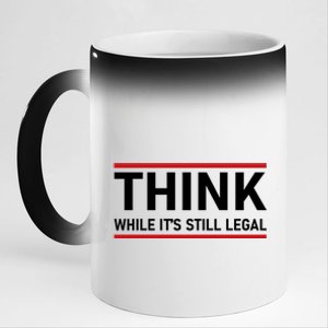 Think While It's Still Legal Political Statement 11oz Black Color Changing Mug