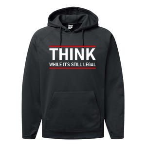 Think While It's Still Legal Political Statement Performance Fleece Hoodie