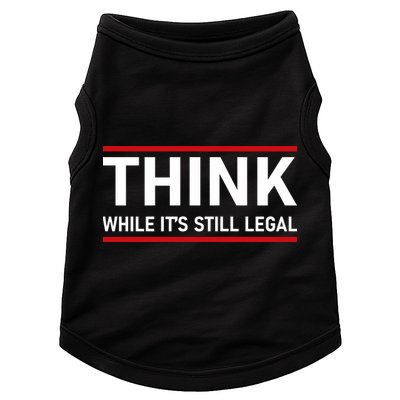 Think While It's Still Legal Political Statement Doggie Tank