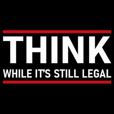 Think While It's Still Legal Political Statement T-Shirt