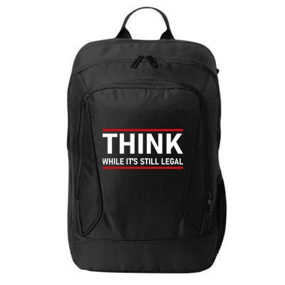 Think While It's Still Legal Political Statement City Backpack