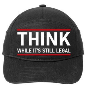 Think While It's Still Legal Political Statement 7-Panel Snapback Hat