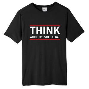 Think While It's Still Legal Political Statement Tall Fusion ChromaSoft Performance T-Shirt