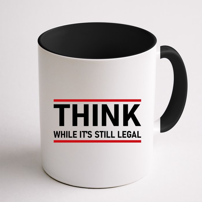 Think While It's Still Legal Political Statement Mug