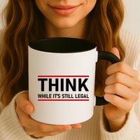 Think While It's Still Legal Political Statement Mug
