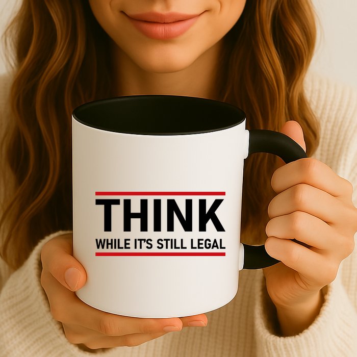 Think While It's Still Legal Political Statement Mug