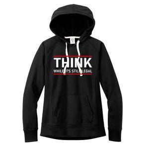 Think While It's Still Legal Political Statement Women's Fleece Hoodie