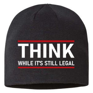 Think While It's Still Legal Political Statement Sustainable Beanie