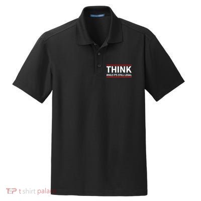 Think While It's Still Legal Political Statement Dry Zone Grid Polo