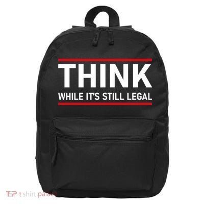 Think While It's Still Legal Political Statement 16 in Basic Backpack