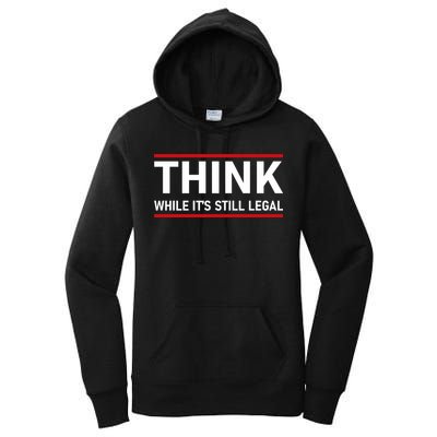 Think While It's Still Legal Political Statement Women's Pullover Hoodie