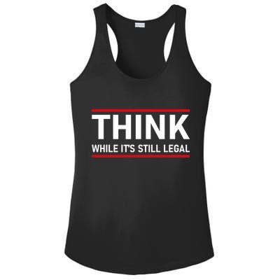 Think While It's Still Legal Political Statement Ladies PosiCharge Competitor Racerback Tank