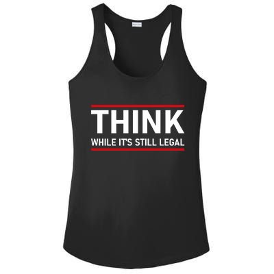 Think While It's Still Legal Political Statement Ladies PosiCharge Competitor Racerback Tank