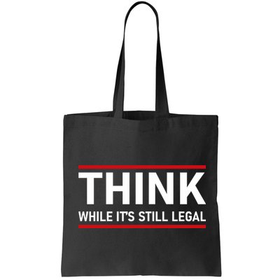Think While It's Still Legal Political Statement Bag