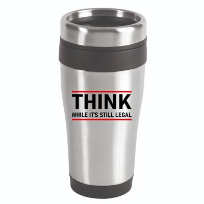 Think While It's Still Legal Political Statement 16oz Travel Tumbler
