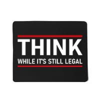 Think While It's Still Legal Political Statement Mousepad