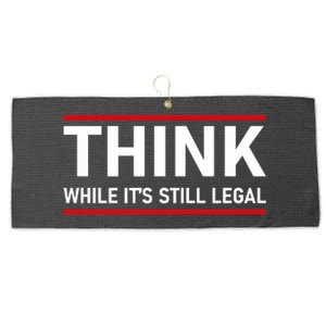 Think While It's Still Legal Political Statement Large Microfiber Waffle Golf Towel