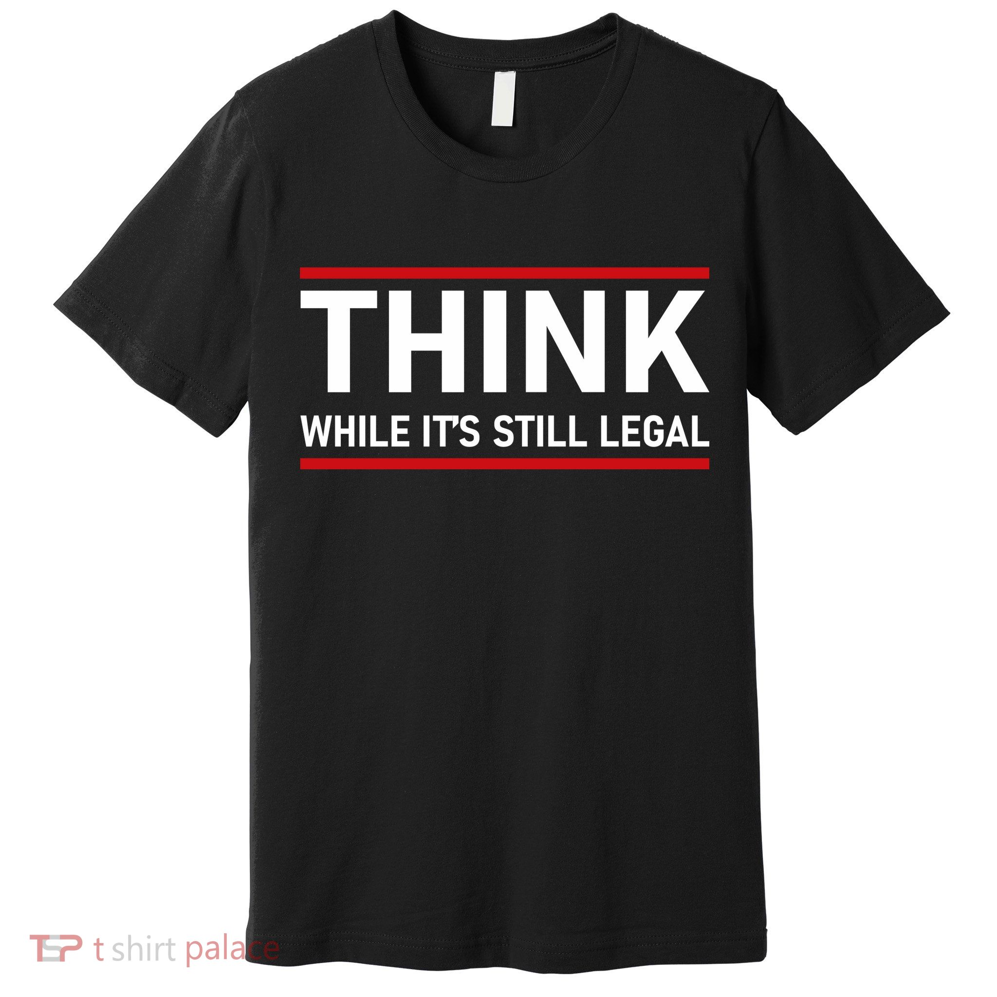 Think While It's Still Legal Political Statement Premium T-Shirt