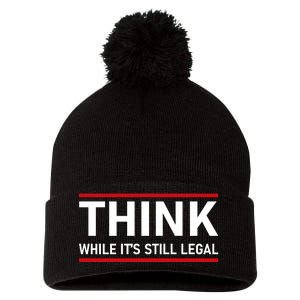 Think While It's Still Legal Political Statement Pom Pom 12in Knit Beanie