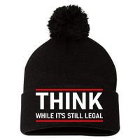 Think While It's Still Legal Political Statement Pom Pom 12in Knit Beanie