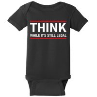 Think While It's Still Legal Political Statement Baby Bodysuit