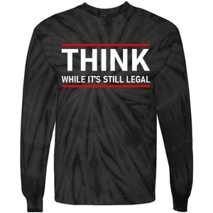 Think While It's Still Legal Political Statement Tie-Dye Long Sleeve Shirt