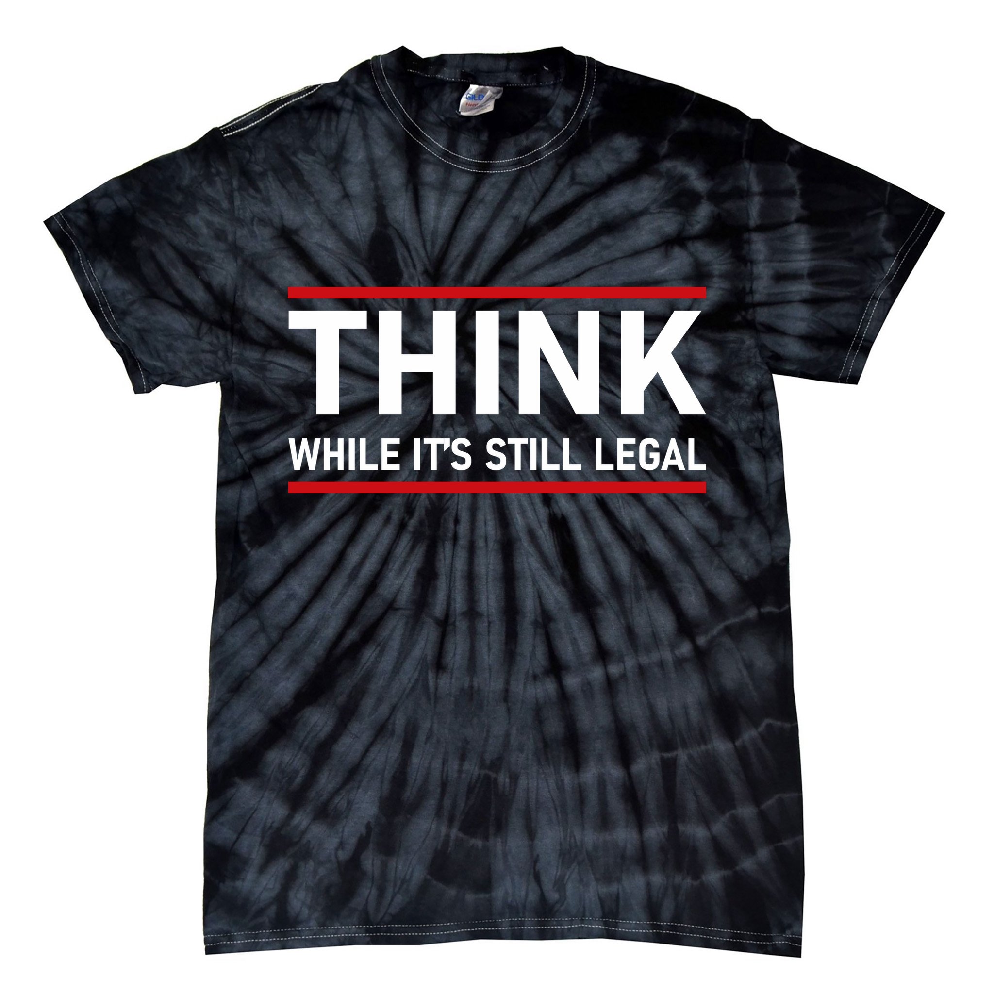 Think While It's Still Legal Political Statement Tie-Dye T-Shirt
