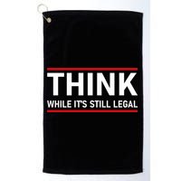 Think While It's Still Legal Political Statement Golf Towel