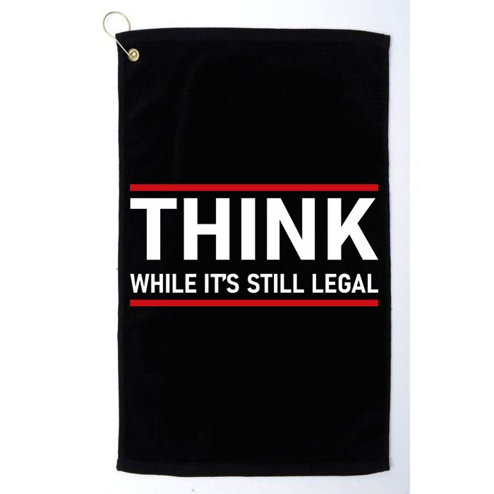Think While It's Still Legal Political Statement Golf Towel