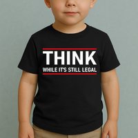 Think While It's Still Legal Political Statement Toddler T-Shirt