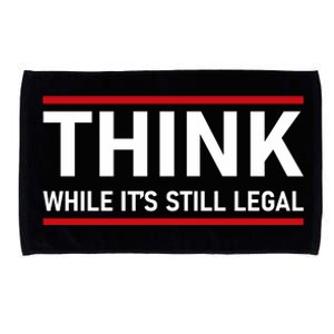 Think While It's Still Legal Political Statement Microfiber Hand Towel