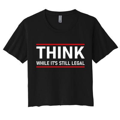 Think While It's Still Legal Political Statement Crop Top