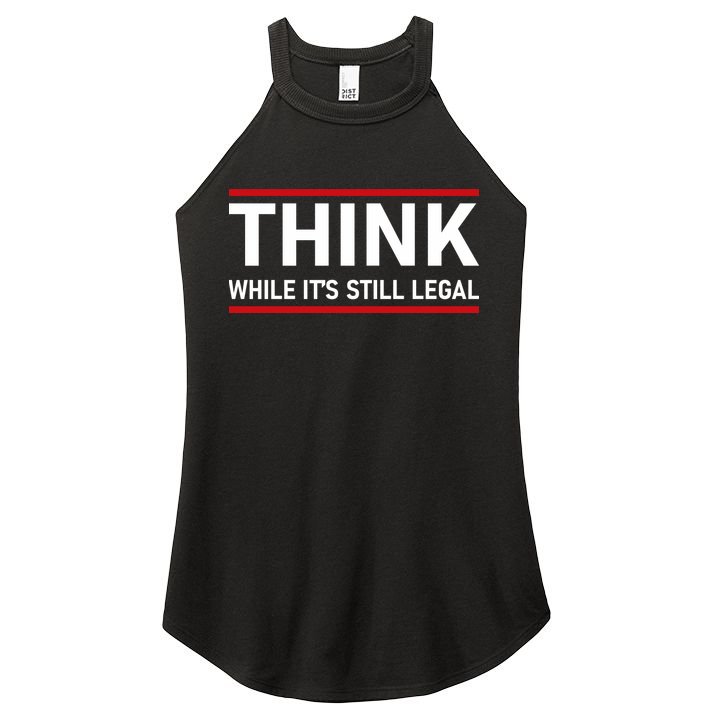 Think While It's Still Legal Political Statement Women's Perfect Tri Rocker Tank
