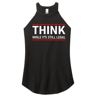 Think While It's Still Legal Political Statement Women’s Perfect Tri Rocker Tank