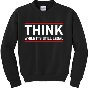 Think While It's Still Legal Political Statement Kids Sweatshirt