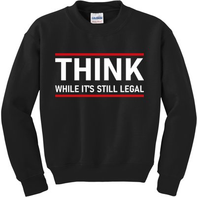 Think While It's Still Legal Political Statement Kids Sweatshirt