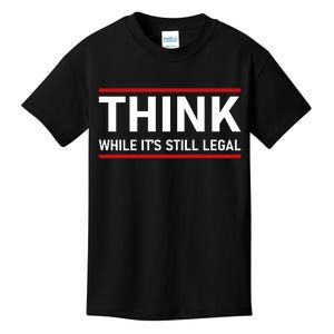 Think While It's Still Legal Political Statement Kids T-Shirt