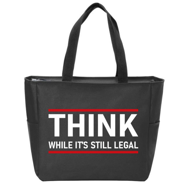 Think While It's Still Legal Political Statement Zip Tote Bag