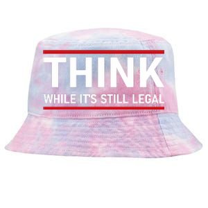 Think While It's Still Legal Political Statement Tie-Dyed Bucket Hat