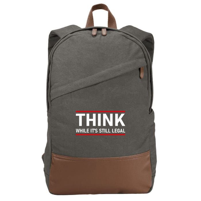 Think While It's Still Legal Political Statement Cotton Canvas Backpack