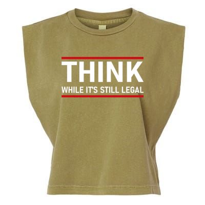 Think While It's Still Legal Political Statement Garment-Dyed Women's Muscle Tee